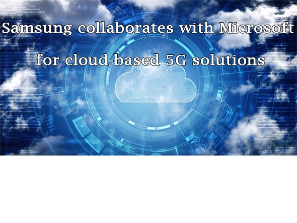 Samsung и Microsoft подписали соглашение о сотрудничестве над облачными частными решениями 5G